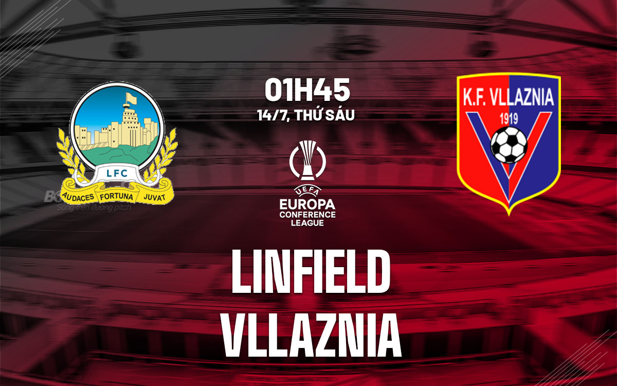 nhan dinh bong da soi keo Linfield vs Vllaznia cup c3 conference league hom nay
