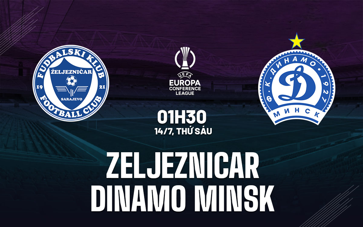 nhan dinh bong da soi keo Zeljeznicar vs Dinamo Minsk cup c3 conference league hom nay