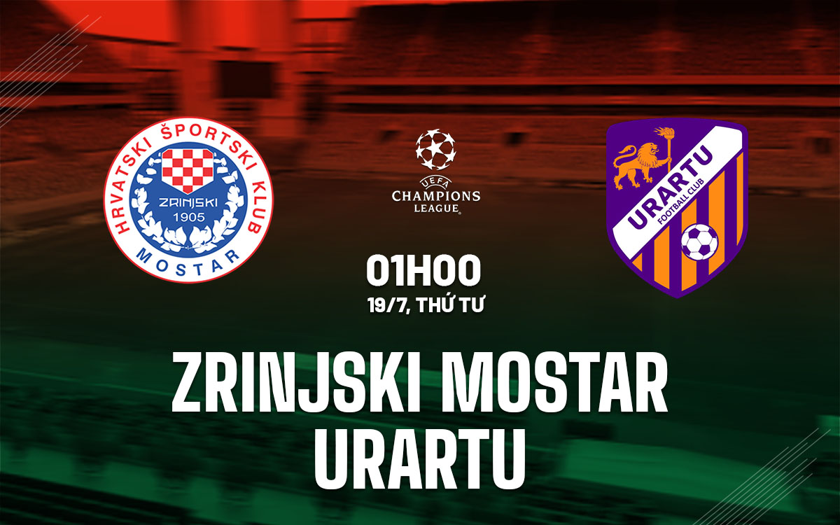 nhan dinh bong da soi keo Zrinjski Mostar vs Urartu cup c1 champions league hom nay