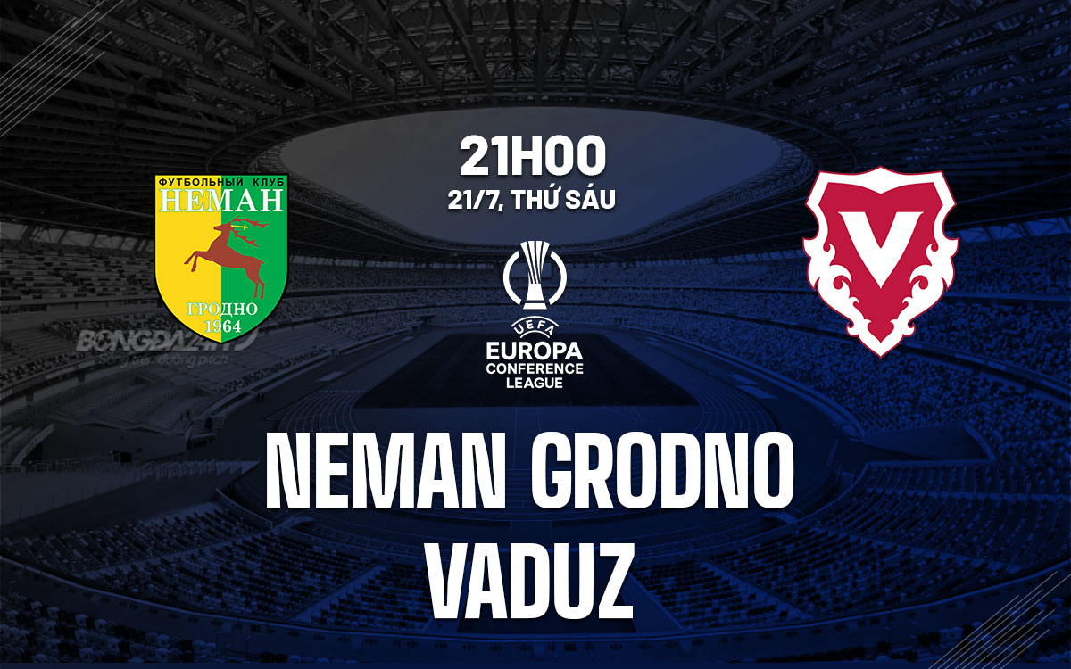 nhan dinh bong da soi keo Neman Grodno vs Vaduz cup c3 europa conference league hom nay