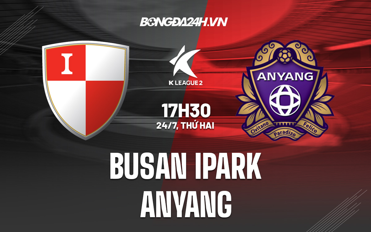 Nhận định bóng đá Busan IPark vs Anyang Hạng 2 Hàn Quốc