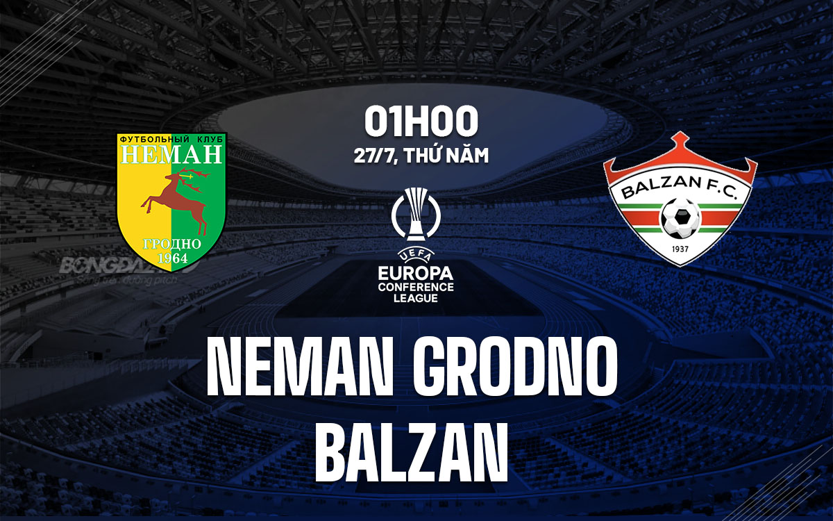 nhan dinh bong da soi keo Neman Grodno vs Balzan cup c3 conference league hom nay