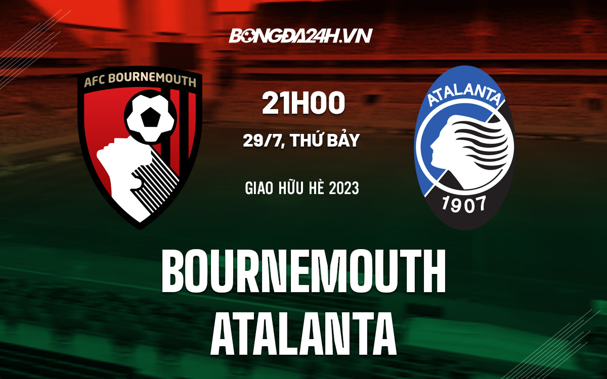 Soi-Keo-Bournemouth-vs-Atalanta-Giao-Huu-He-2023 Soi-Keo-Bournemouth-vs-Atalanta-Giao-Huu-He-2023
