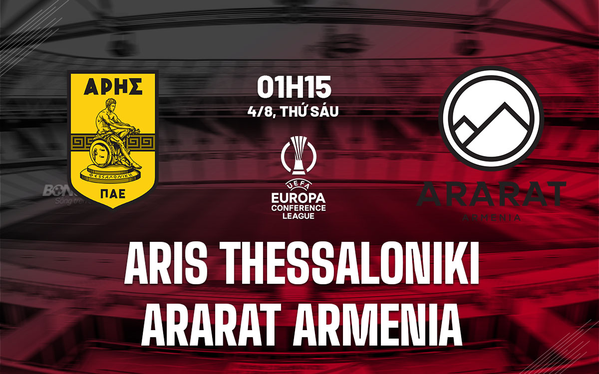 nhan dinh bong da soi keo Aris Thessaloniki vs Ararat Armenia cup c3 conference league hom nay
