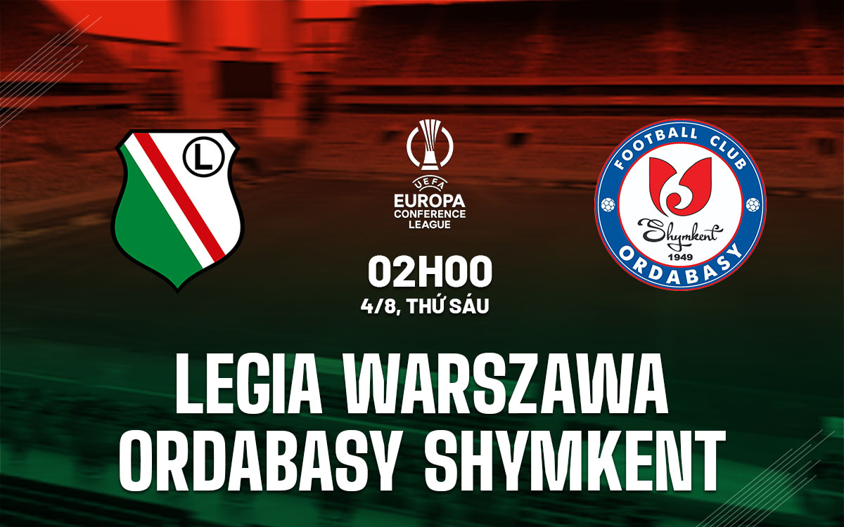 nhan dinh bong da soi keo Legia Warszawa vs Ordabasy Shymkent cup c3 conference league hom nay nhan dinh bong da soi keo Legia Warszawa vs Ordabasy Shymkent cup c3 conference league hom nay