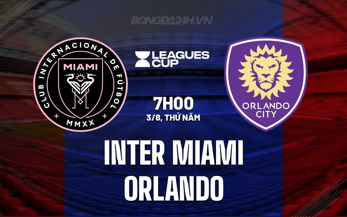 Nhận định Inter Miami vs Orlando Concacaf League Cup hôm nay Nhận định Inter Miami vs Orlando Concacaf League Cup hôm nay