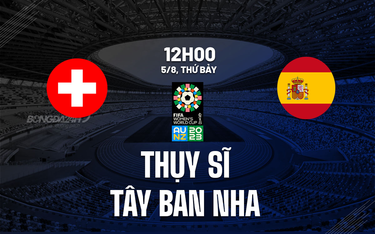 nhan dinh bong da soi keo nu thuy si vs nu tay ban nha world cup 2023 hom nay