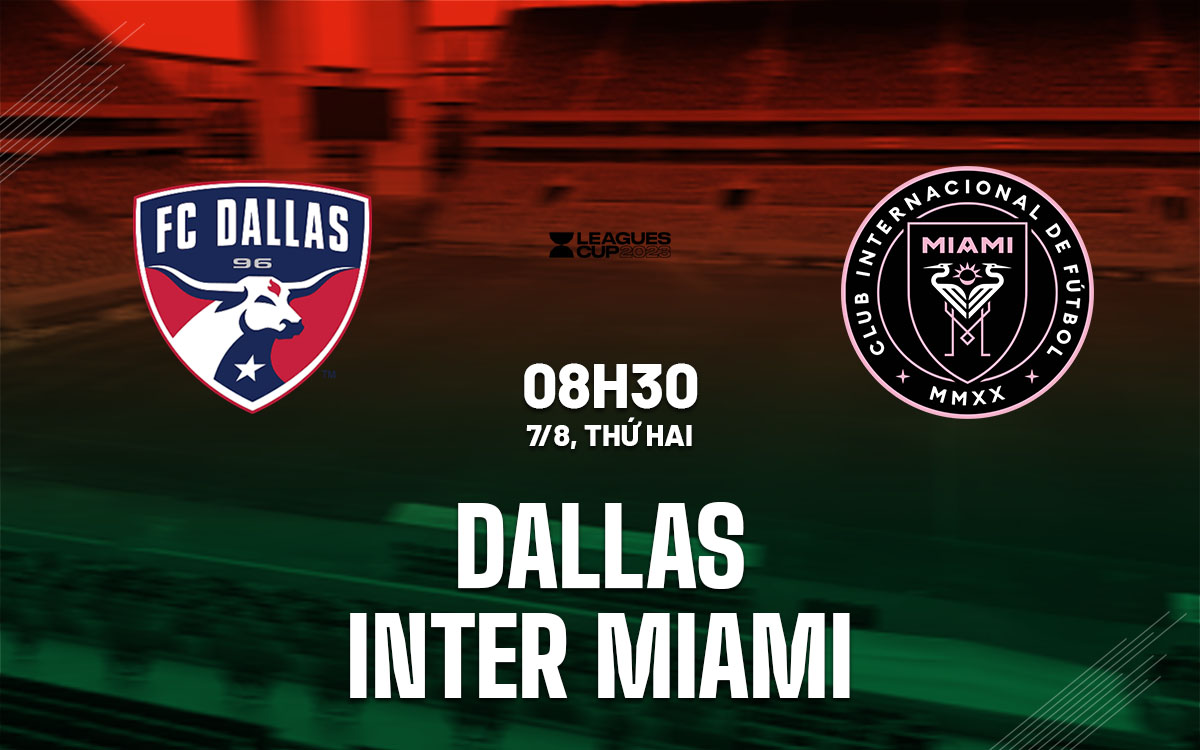 nhan dinh bong da soi keo Dallas vs Inter Miami leagues cup 2023 hom nay