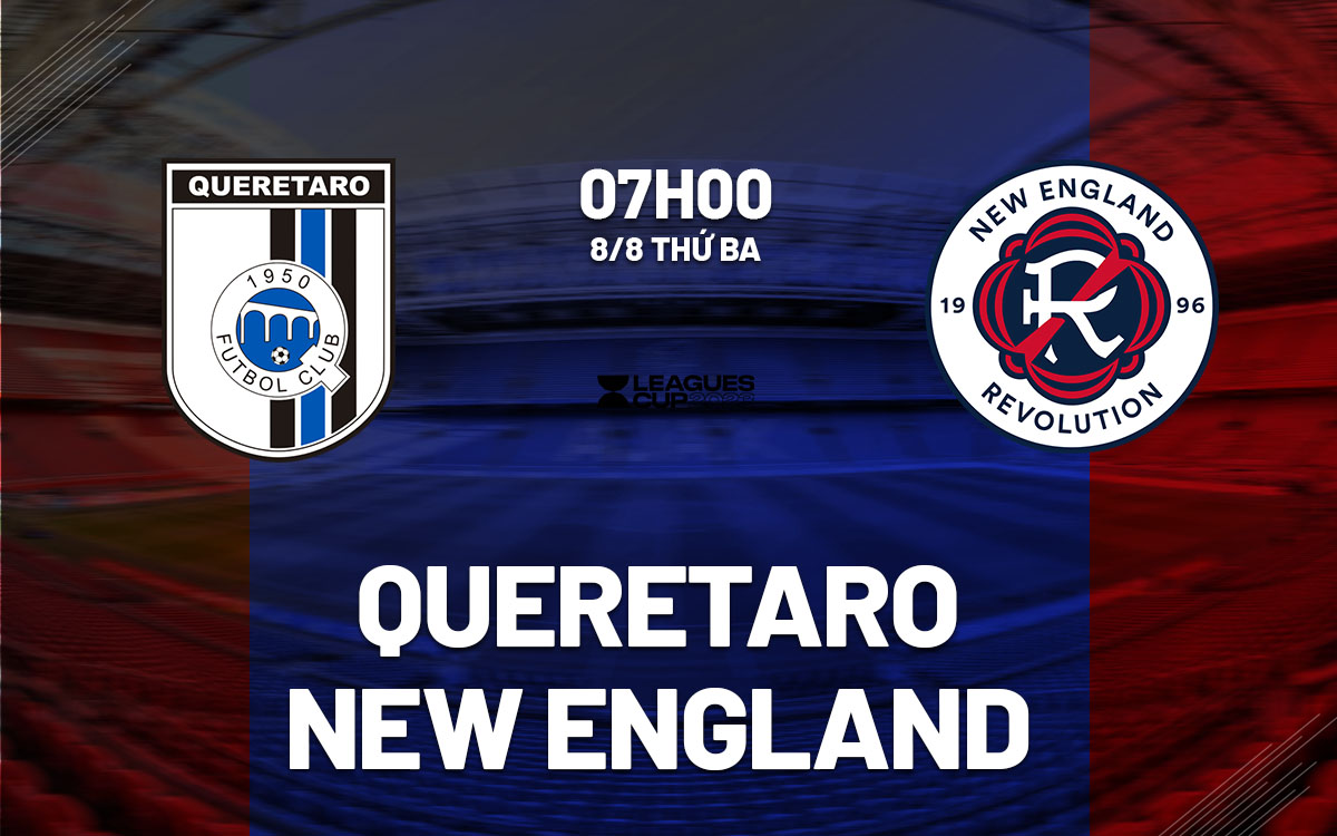 nhan dinh bong da soi keo Queretaro vs New England Revolution leagues cup 2023 hom nay