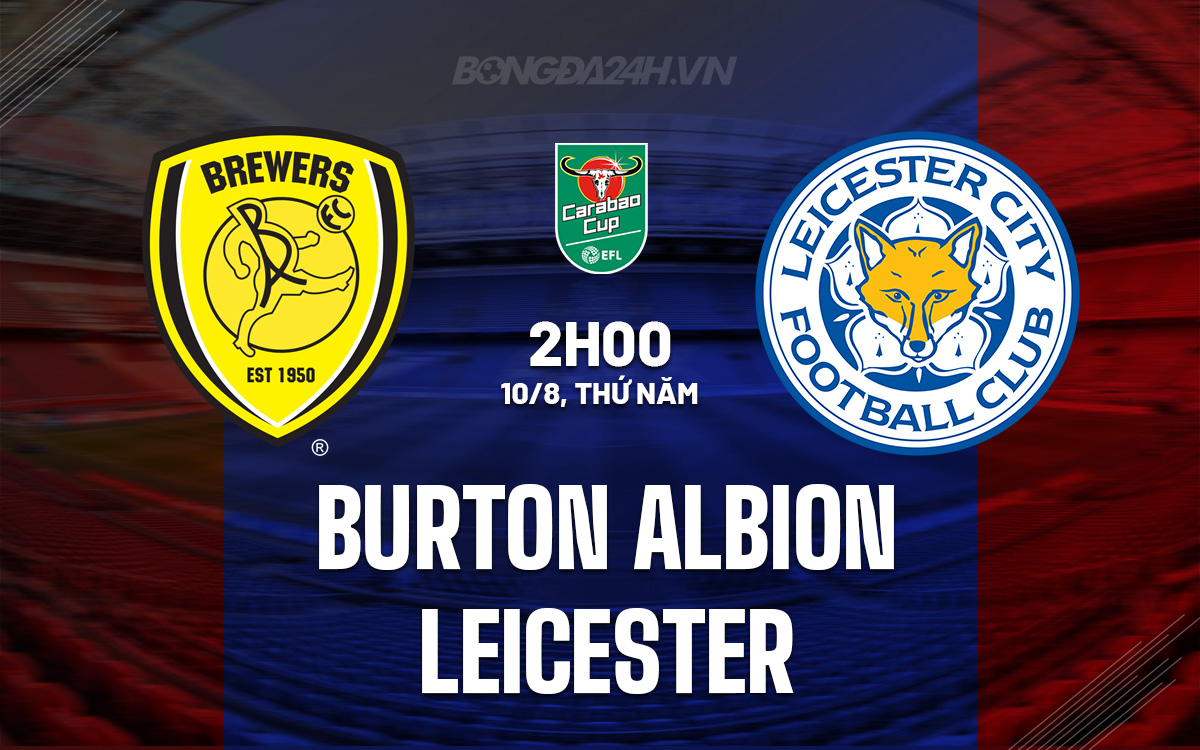 Nh n nh b ng Burton Albion vs Leicester C p Li n o n Anh