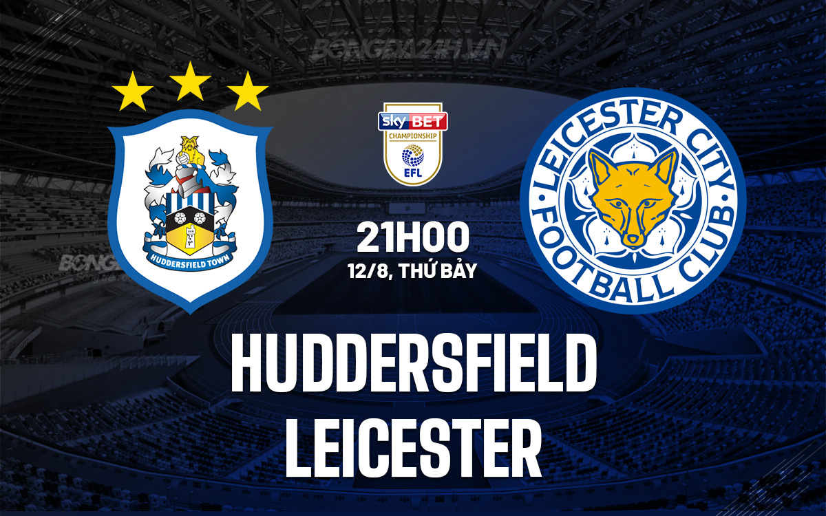 Nhận định bóng đá Huddersfield vs Leicester Hạng Nhất Anh