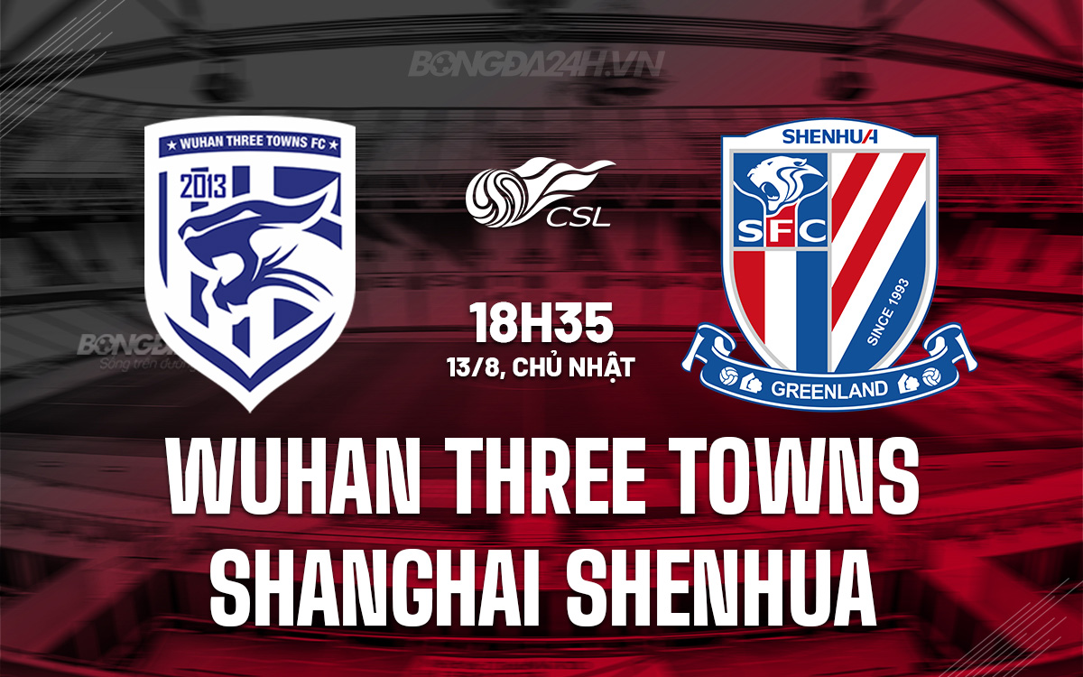 Wuhan Three Towns vs Shanghai Shenhua Wuhan Three Towns vs Shanghai Shenhua