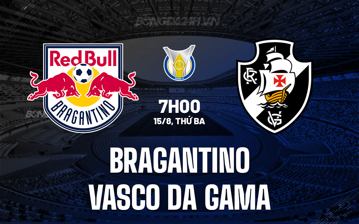 Nhận định Bóng đá Bragantino Vs Vasco Da Gama VĐqg Brazil 4024