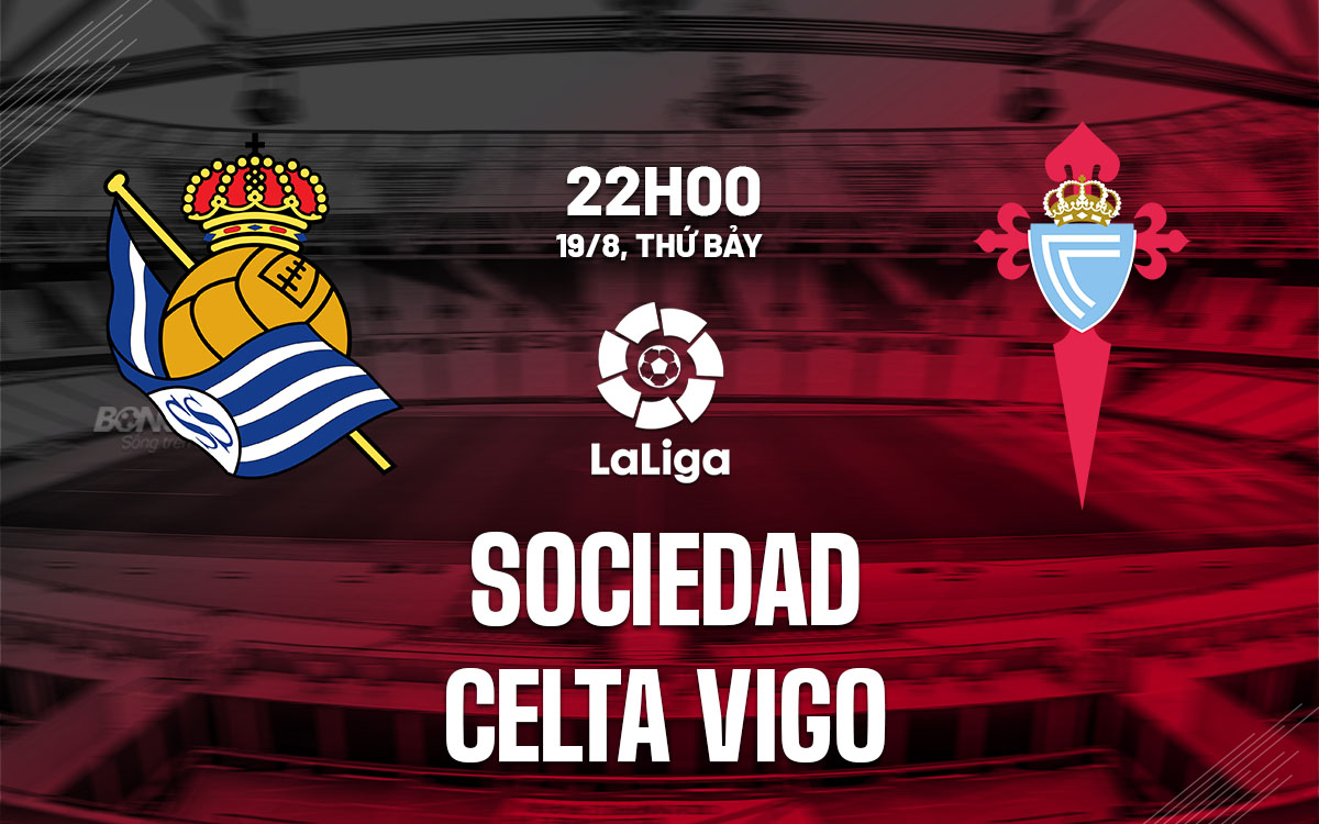 nhan dinh bong da soi keo Sociedad vs Celta Vigo vqqg tay ban nha la liga hom nay