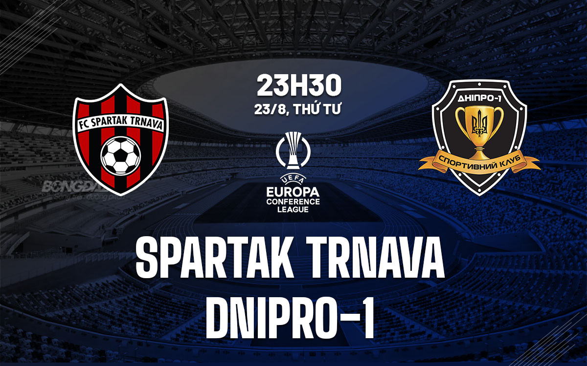 nhan dinh bong da soi keo Spartak Trnava vs Dnipro-1 cup c3 conference league hom nay