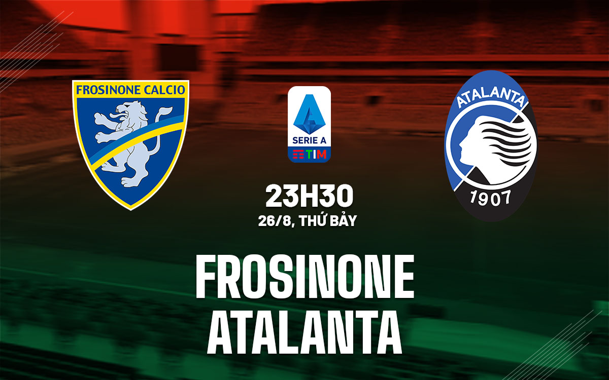 nhan dinh bong da soi keo Frosinone vs Atalanta vdqg italia serie a hom nay nhan dinh bong da soi keo Frosinone vs Atalanta vdqg italia serie a hom nay