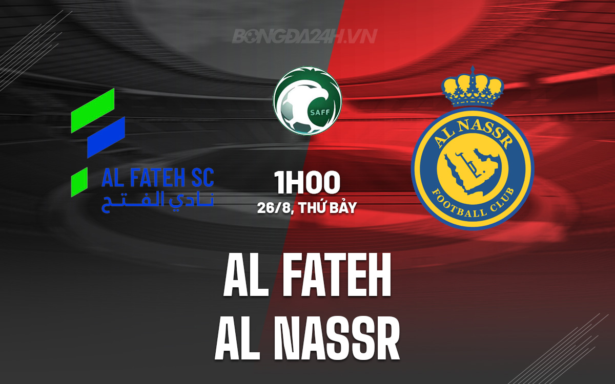 Nhận định Bóng đá Al Fateh Vs Al Nassr VĐqg Saudi Arabia 2023 24