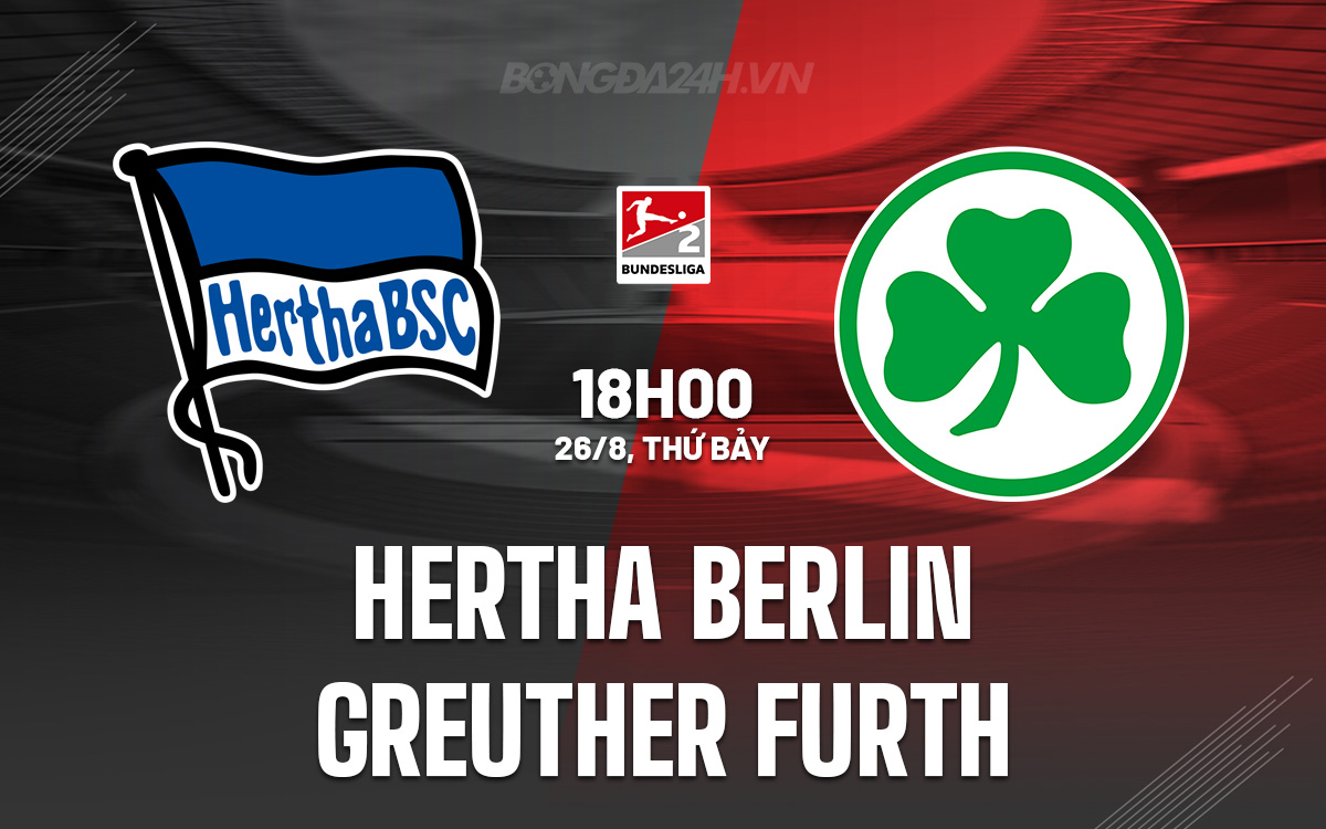 Nhận định Bóng đá Hertha Berlin Vs Greuther Furth Hạng 2 Đức