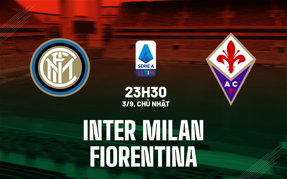 nhan dinh bong da soi keo Inter Milan vs Fiorentina vdqg italia serie a hom nay