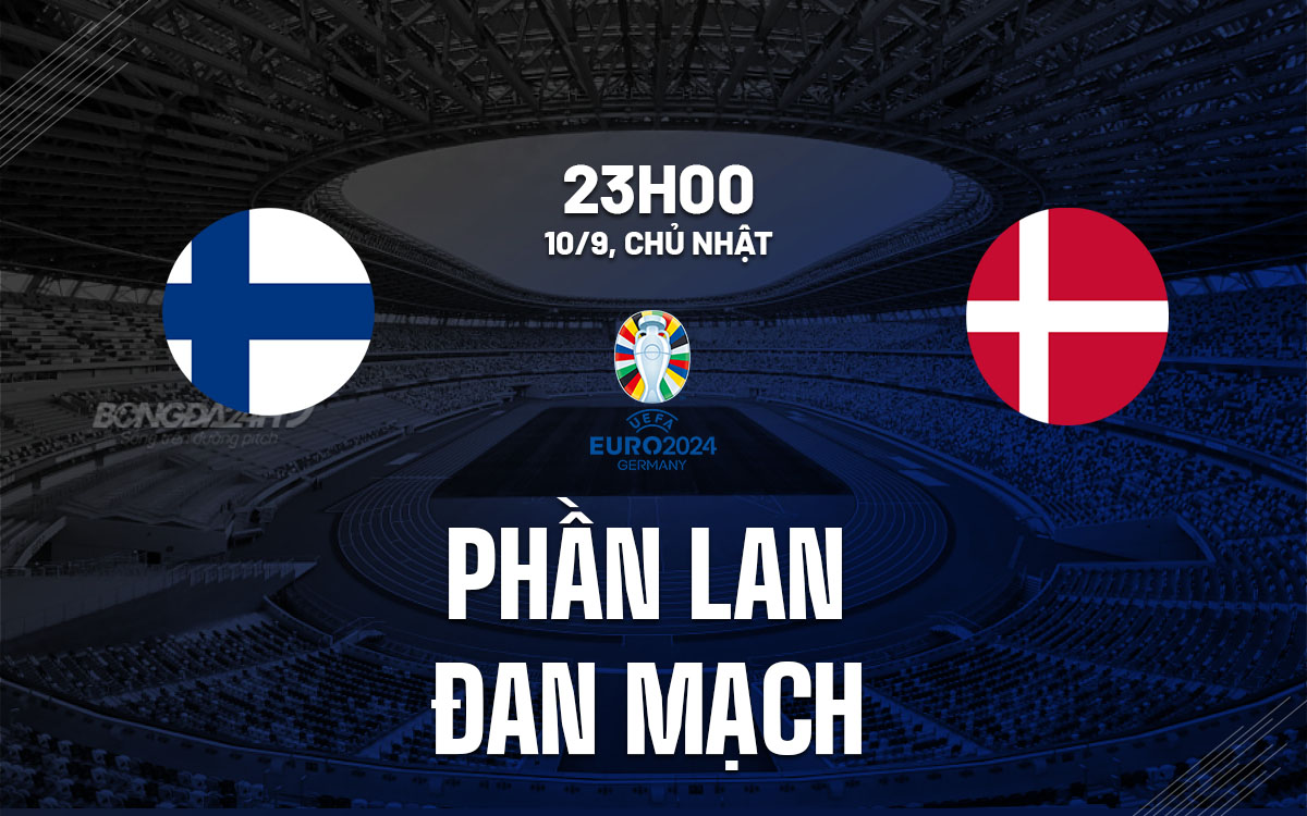 nhan dinh bong da soi keo Phan Lan vs Dan Mach vong loai euro 2024 hom nay