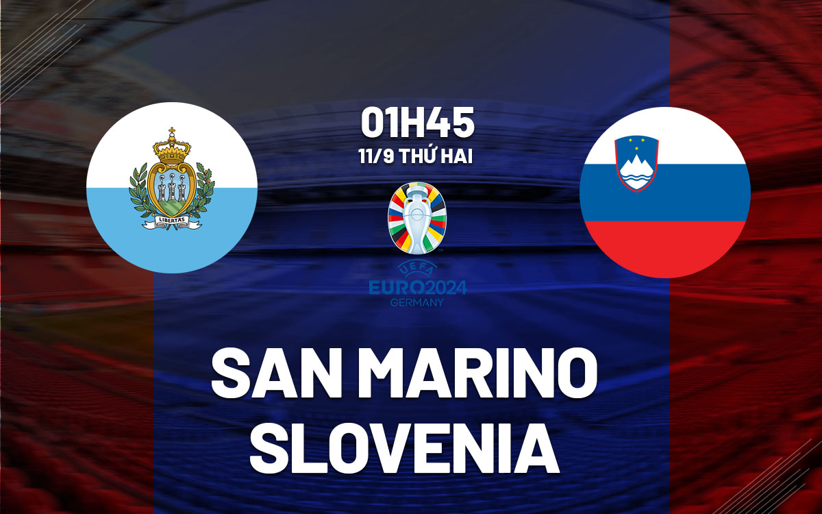 nhan dinh bong da soi keo San Marino vs Slovenia vong loai euro 2024 hom nay