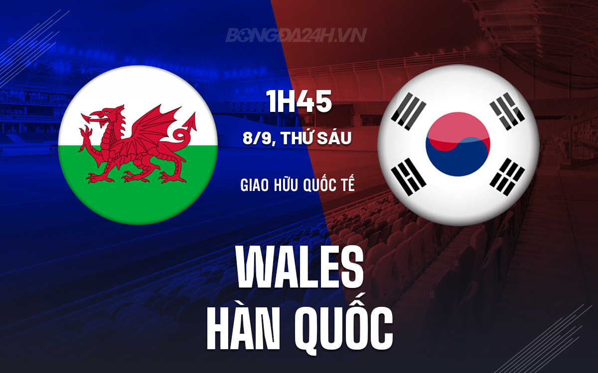 Wales vs Hàn Quốc Wales vs Han Quoc