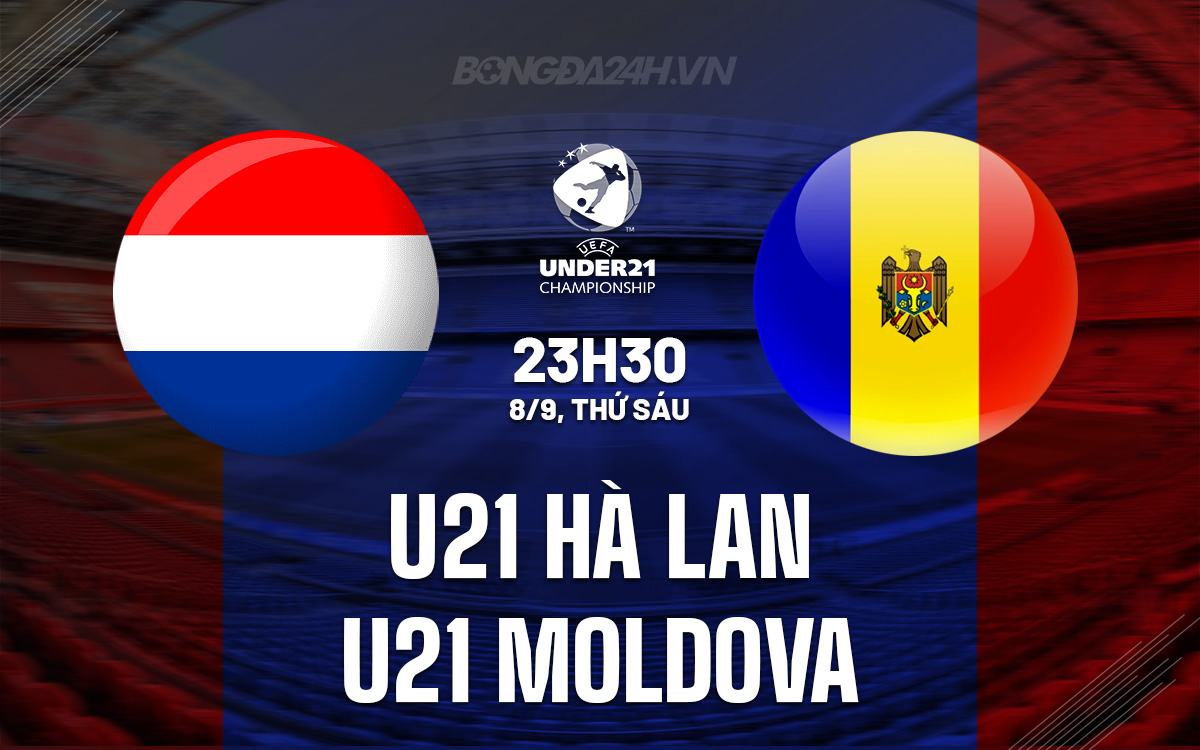 U21 Ha Lan vs U21 Moldova