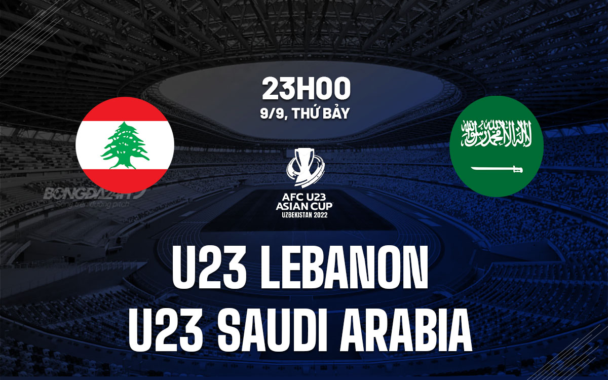 nhan dinh bong da soi keo u23 Lebanon vs U23 Saudi Arabia vong loai chau a asian cup hom nay