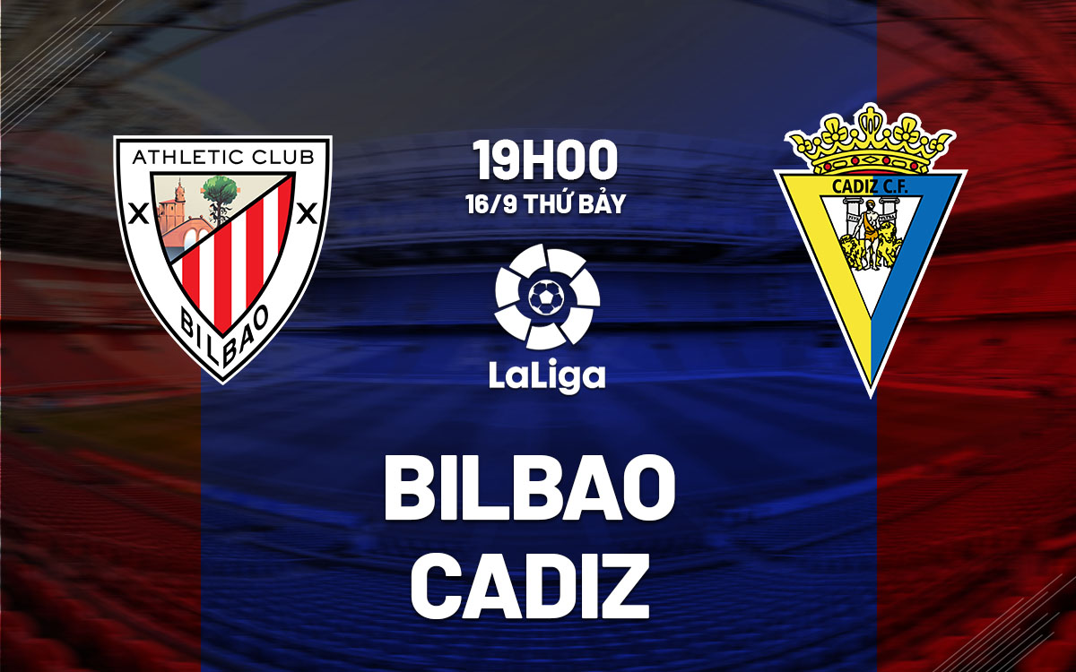 nhan dinh bong da soi keo Bilbao vs Cadiz vdqg tay ban nha la liga hom nay nhan dinh bong da soi keo Bilbao vs Cadiz vdqg tay ban nha la liga hom nay