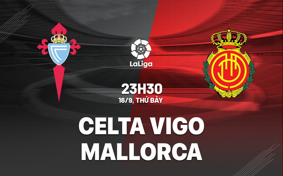 nhan dinh bong da soi keo Celta Vigo vs Mallorca vdqg tay ban nha la liga hom nay