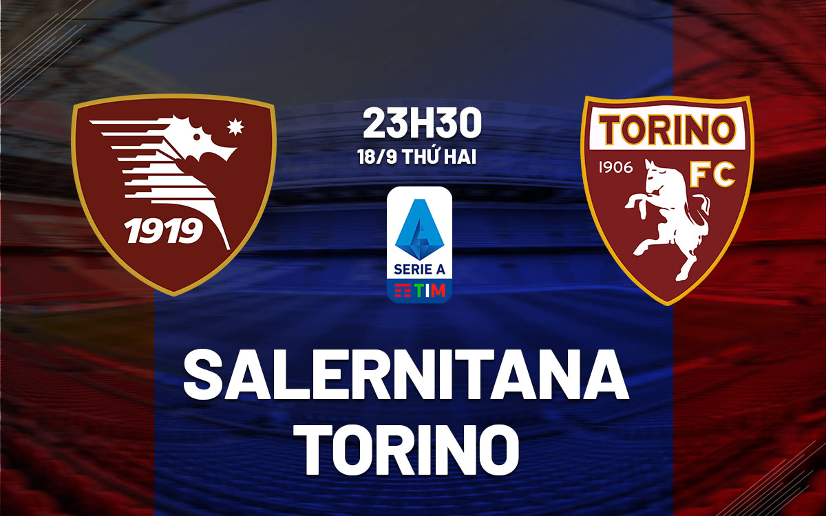 nhan dinh bong da soi keo Salernitana vs Torino vdqg italia serie a hom nay