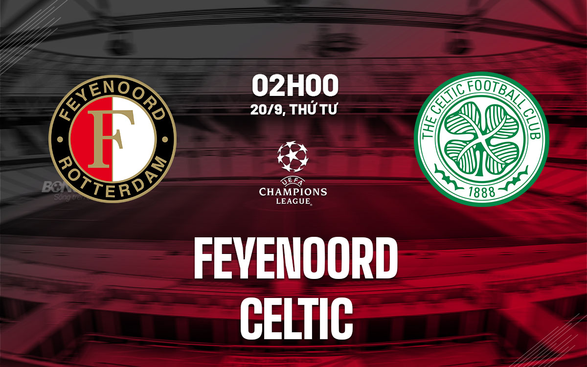 nhan dinh bong da soi keo Feyenoord vs Celtic cup c1 chau au champions league hom nay nhan dinh bong da soi keo Feyenoord vs Celtic cup c1 chau au champions league hom nay