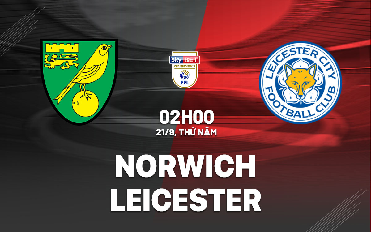 nhan dinh bong da soi keo Norwich vs Leicester hang nhat anh championship hom nay