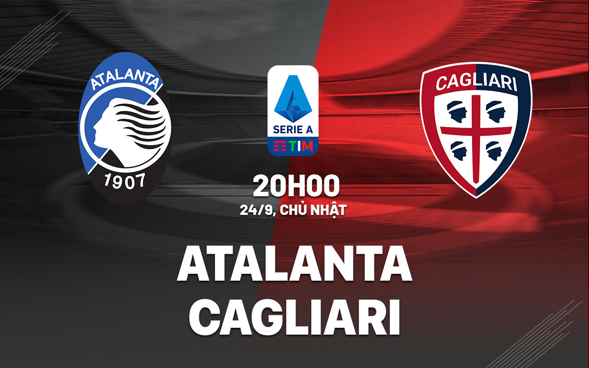 nhan dinh bong da du doan Atalanta vs Cagliari vdqg italia serie a hom nay
