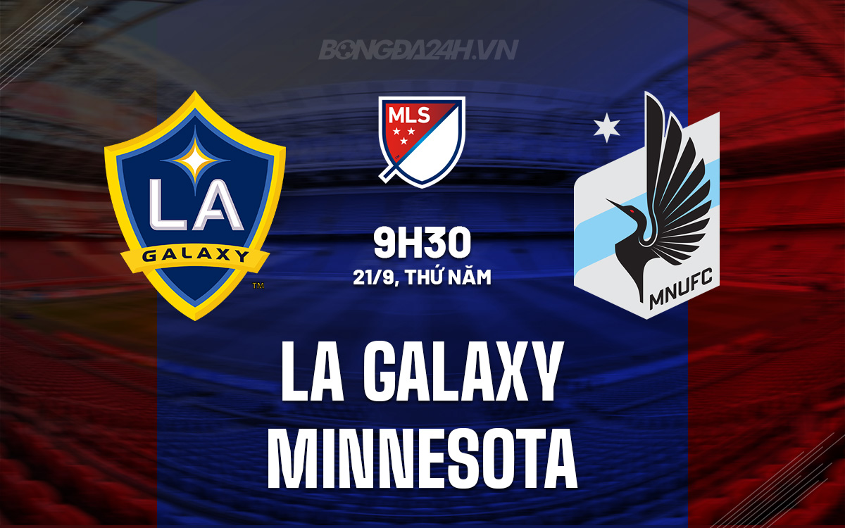 Nhận định bóng đá LA Galaxy vs Minnesota Nhà Nghề Mỹ 2023