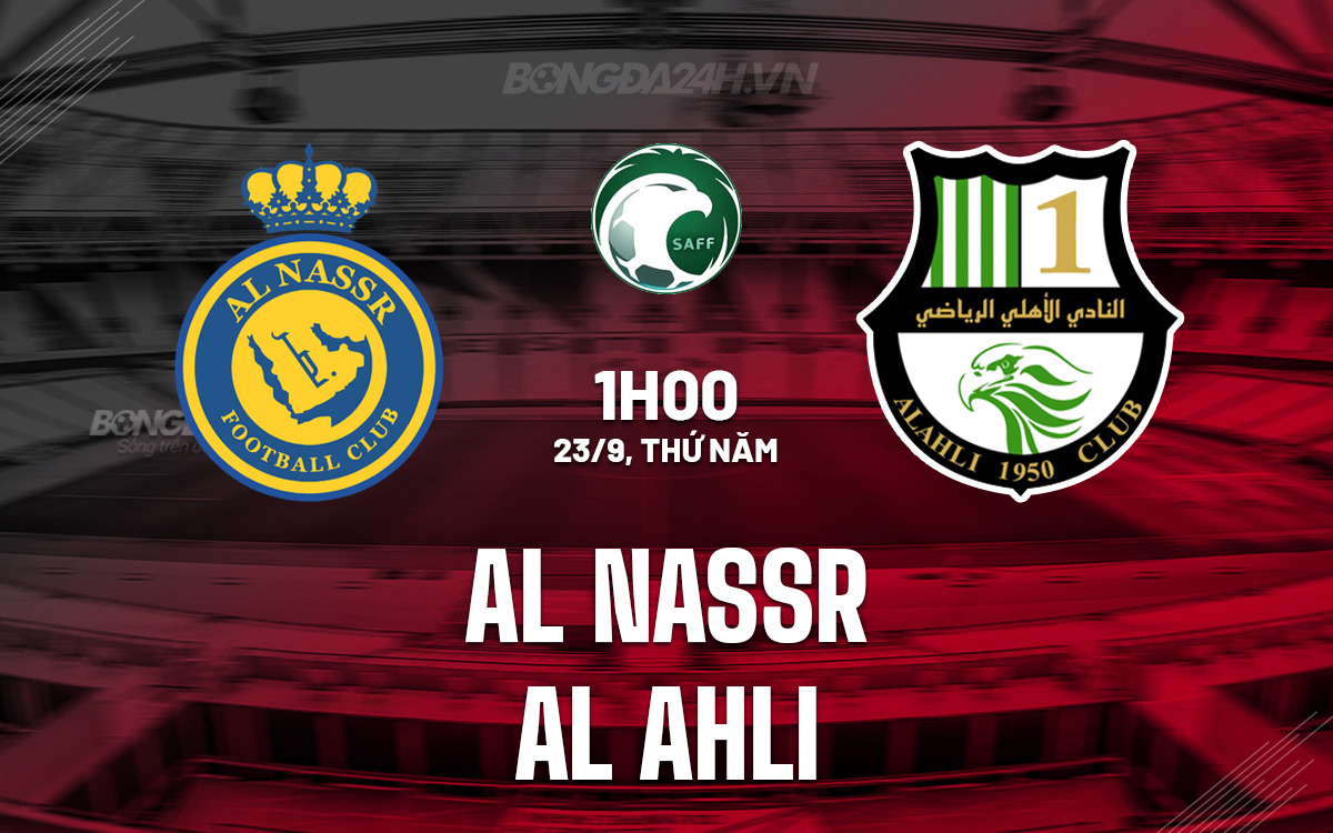 Nhận định bóng đá Al Nassr vs Al Ahli VĐQG Saudi Arabia 2023