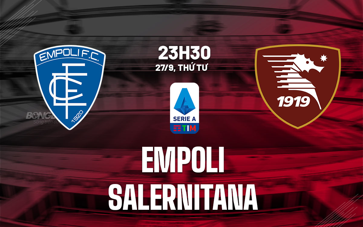 nhan dinh bong da du doan Empoli vs Salernitana vdqg italia serie a hom nay