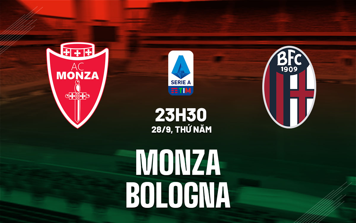 nhan dinh bong da du doan Monza vs Bologna vdqg italia serie a hom nay