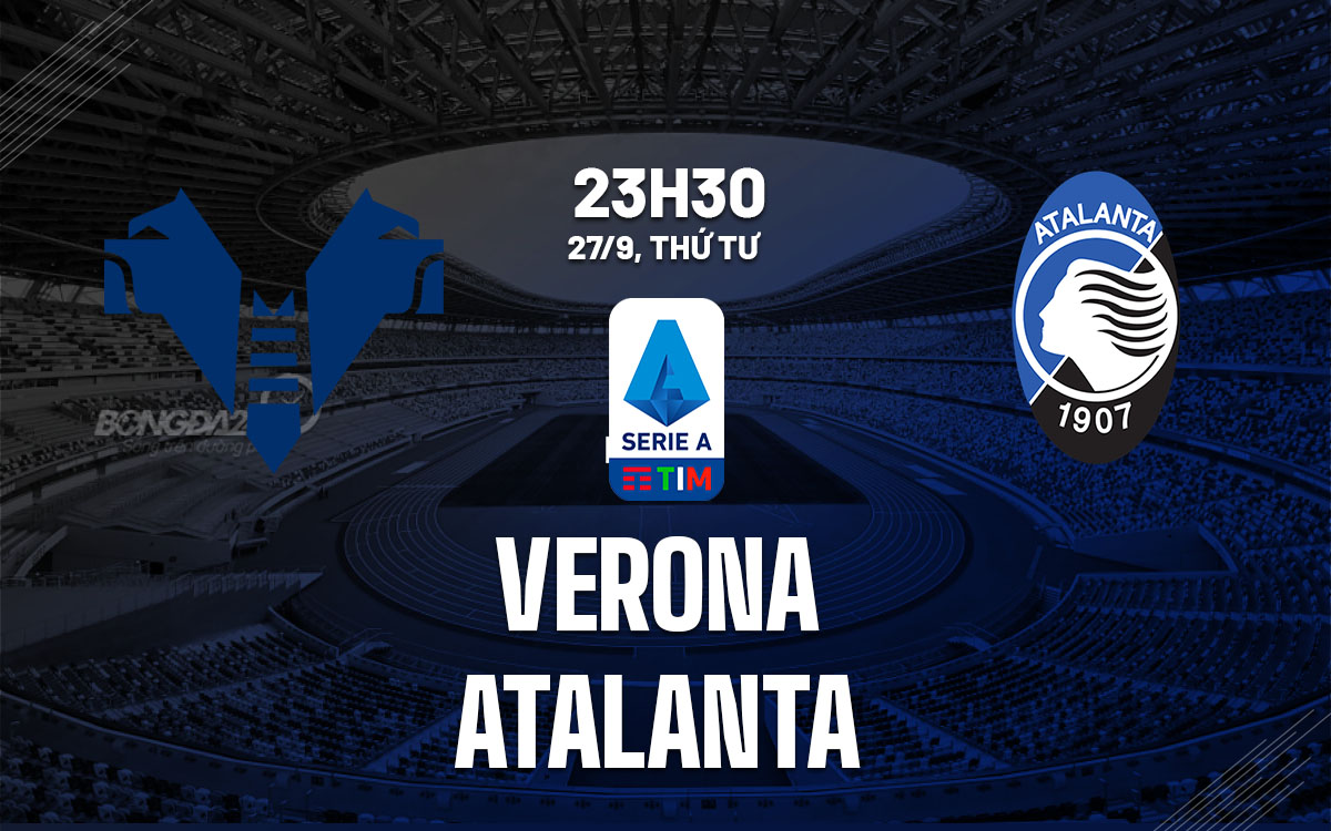 nhan dinh bong da du doan Verona vs Atalanta vdqg italia serie a hom nay