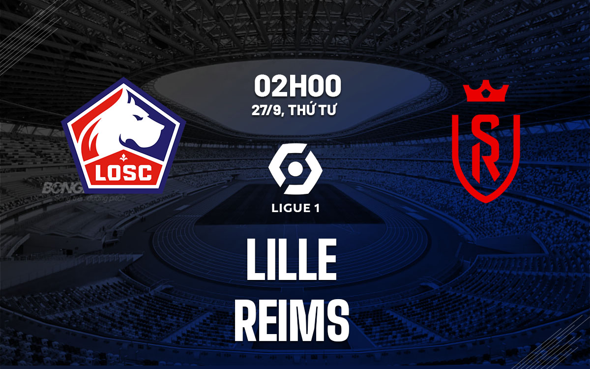nhan dinh bong da soi keo Lille vs Reims vdqg phap ligue 1 hom nay