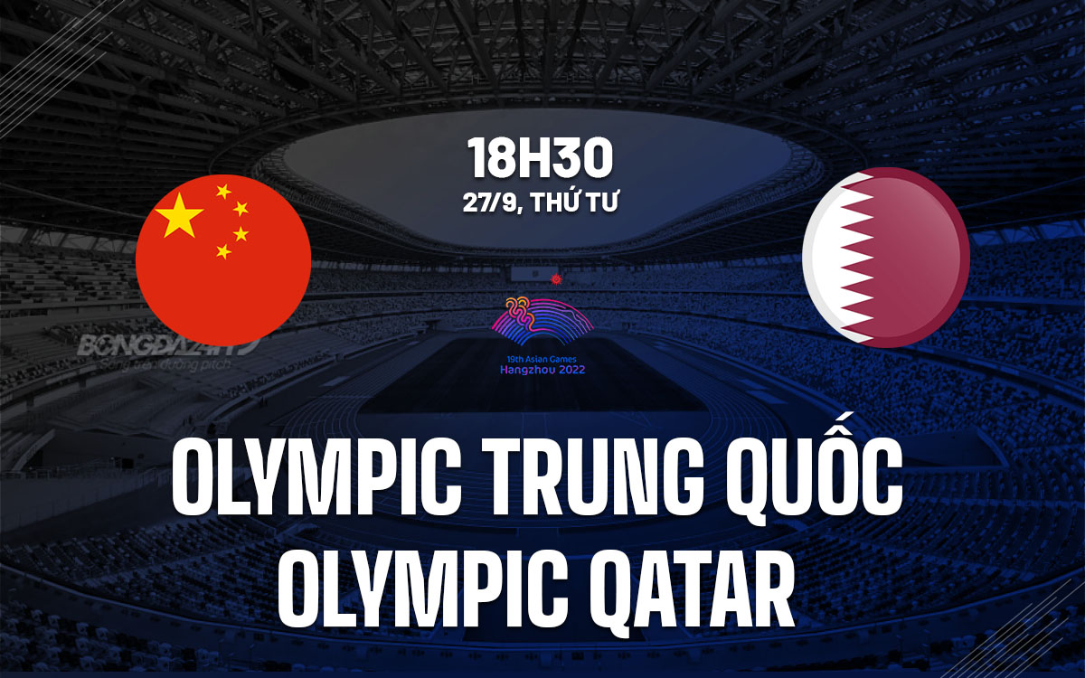 nhan dinh bong da du doan Olympic Trung Quoc vs Olympic Qatar asiad 19 2023 hom nay