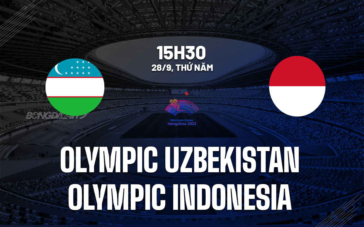 nhan dinh bong da du doan Olympic Uzbekistan vs Olympic Indonesia asiad 19 2023 hom nay