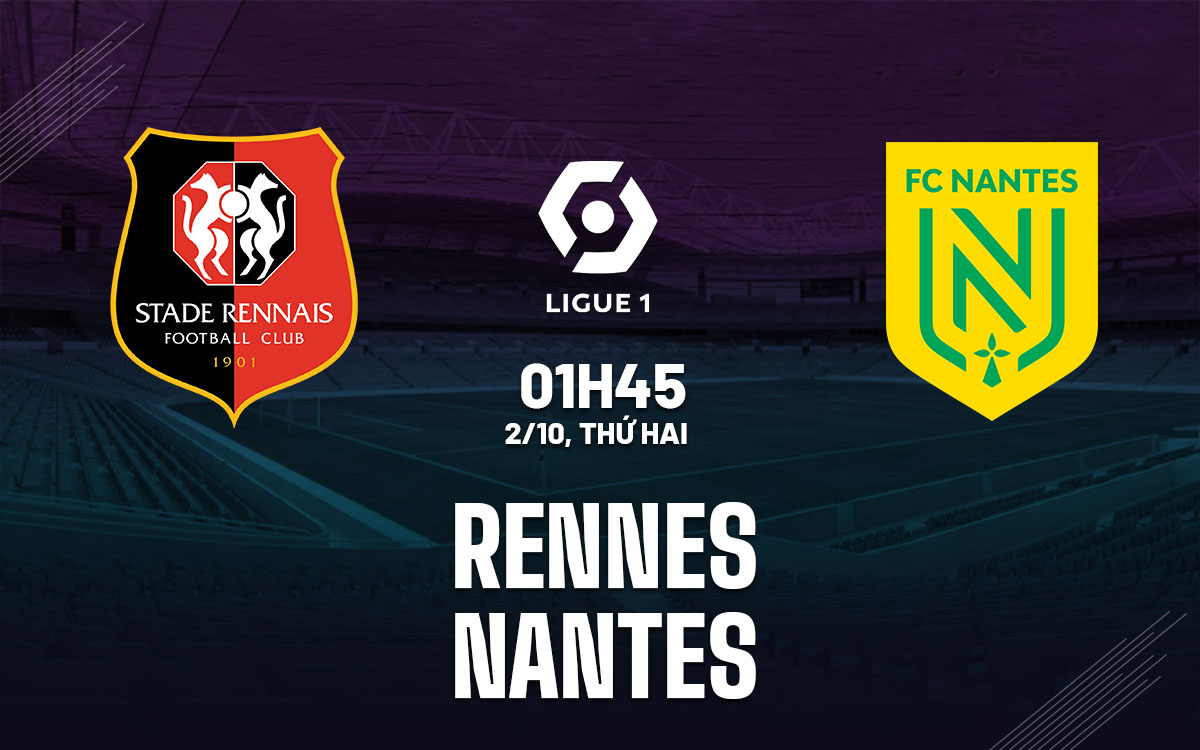 nhan dinh bong da du doan Rennes vs Nantes vdqg phap ligue 1 hom nay