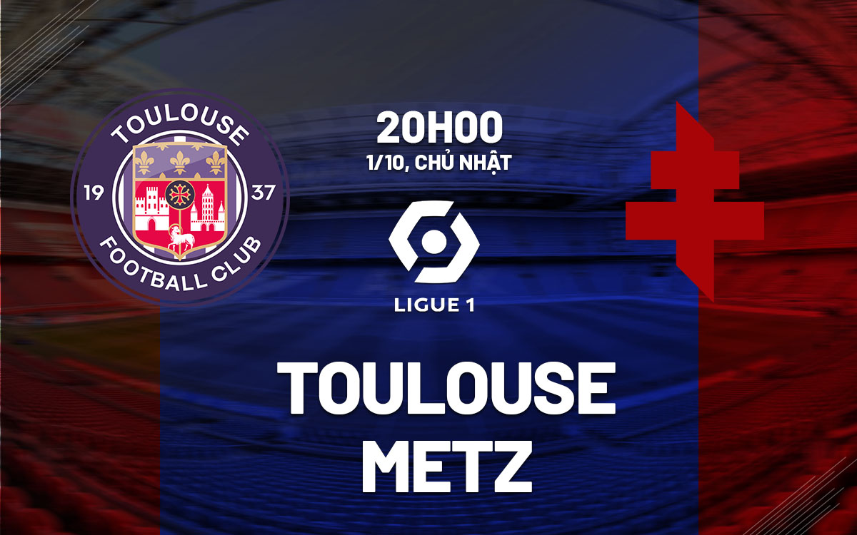 nhan dinh bong da du doan Toulouse vs Metz vdqg phap ligue 1 hom nay nhan dinh bong da du doan Toulouse vs Metz vdqg phap ligue 1 hom nay