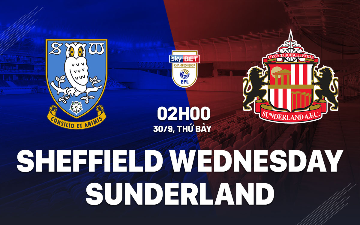 Nhận định Sheffield Wednesday Vs Sunderland Hạng Nhất Anh