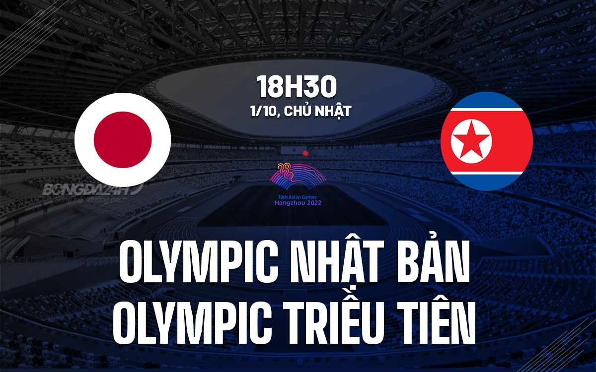 nhan dinh bong da du doan Olympic Nhat Ban vs Olympic Trieu Tien asiad 19 2023 hom nay nhan dinh bong da du doan Olympic Nhat Ban vs Olympic Trieu Tien asiad 19 2023 hom nay