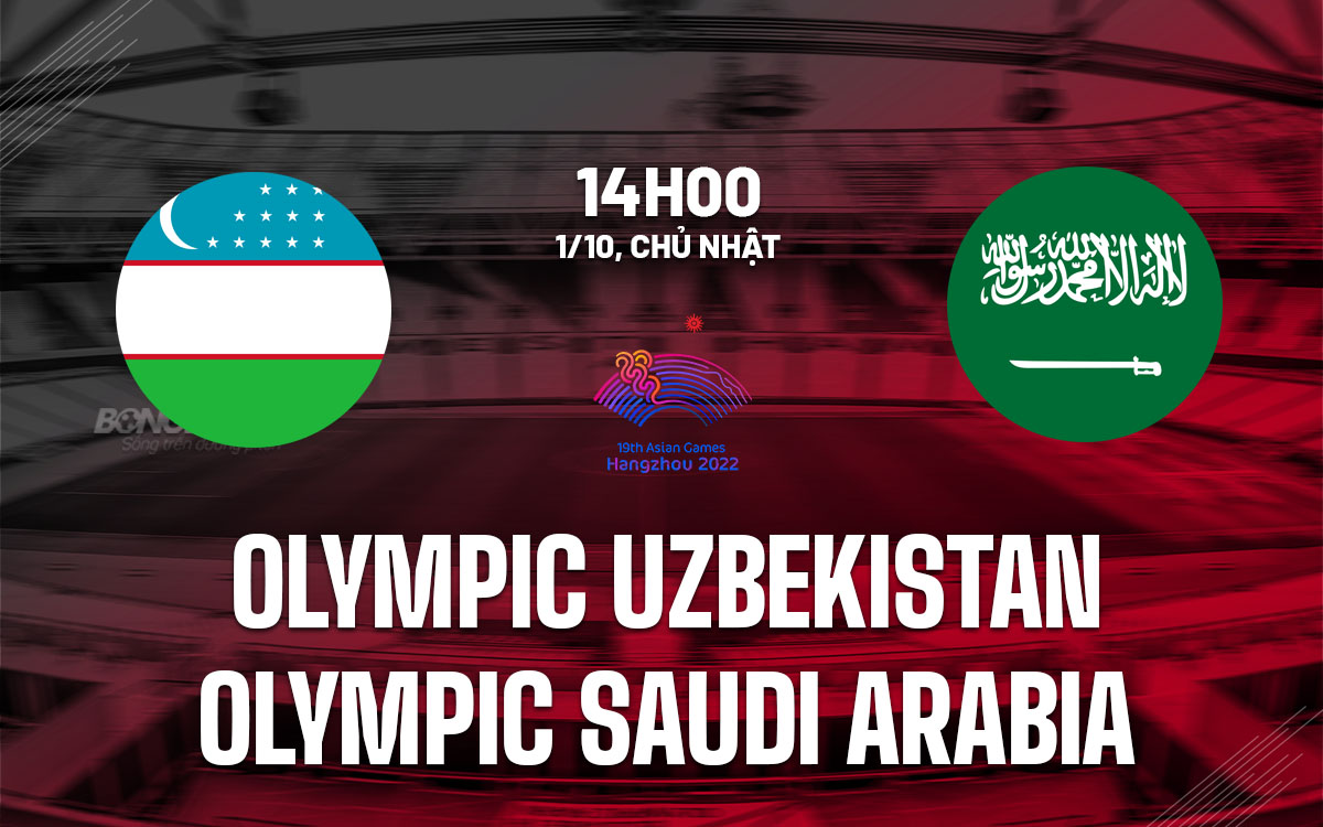 nhan dinh bong da du doan Olympic Uzbekistan vs Olympic Saudi Arabia asiad 19 2023 hom nay