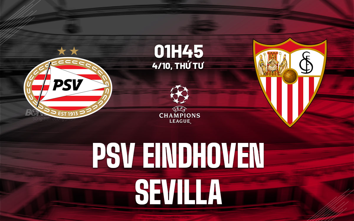nhan dinh bong da du doan PSV Eindhoven vs Sevilla cup c1 champions league hom nay