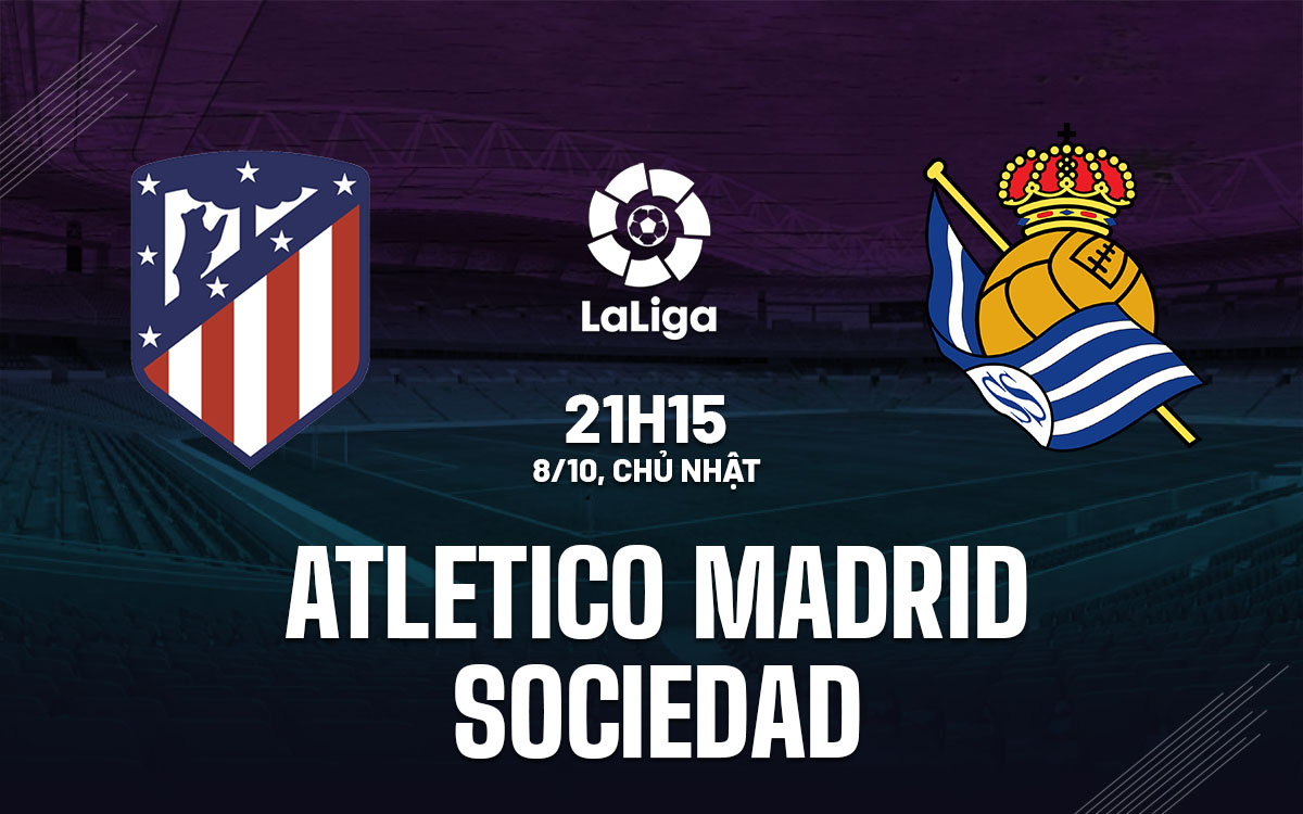 nhan dinh bong da du doan Atletico Madrid vs Sociedad vdqg tay ban nha la liga hom nay