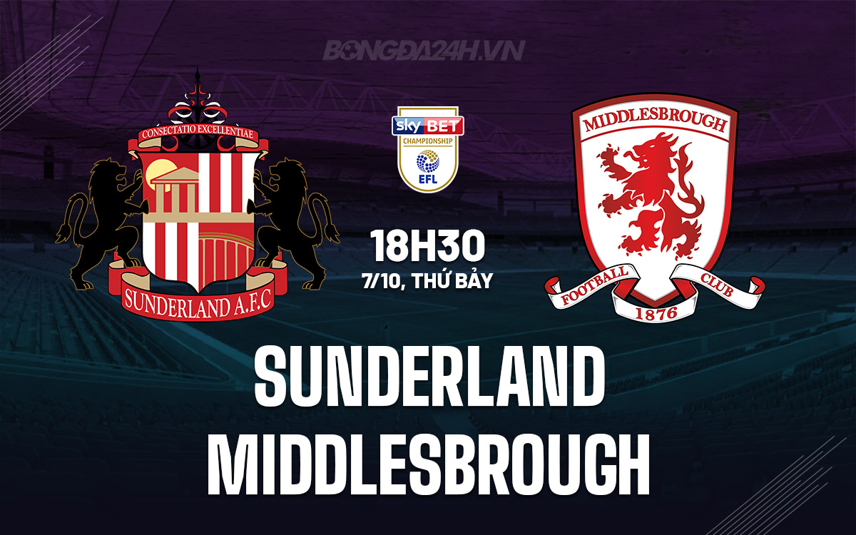 Nhận định bóng đá Sunderland vs Middlesbrough Hạng Nhất Anh